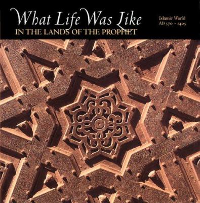 What life was like in the lands of the Prophet : Islamic world, AD 570-1405