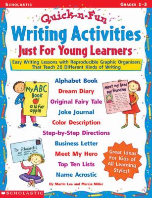 Quick & fun writing activities just for young learners : easy writing lessons with reproducible graphic organizers that teach 26 different kinds of writing
