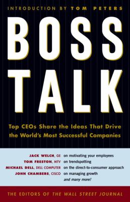 Boss talk : top CEOs share the ideas that drive the world's most successful companies