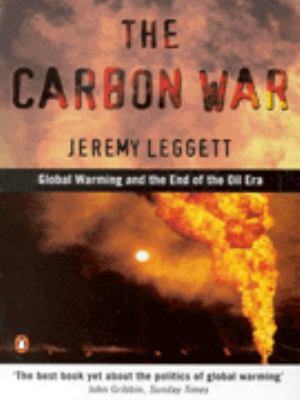 The carbon war : global warming at the end of the oil era