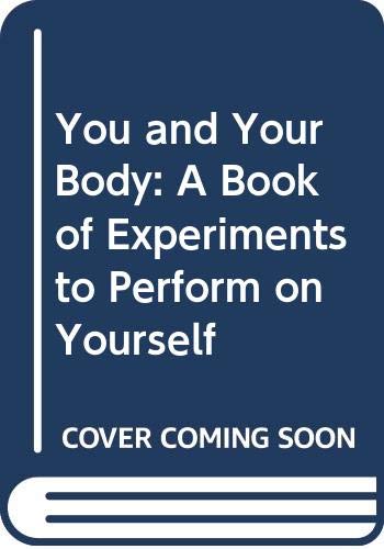You and your body : a book of experiments to perform on yourself