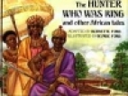 The hunter who was king and other African tales