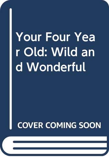 Your four-year-old : wild and wonderful