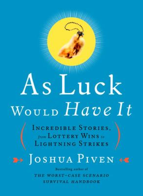 As luck would have it : incredible stories, from lottery wins to lightning strikes