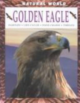 Golden eagle : habitats, life cycles, food chains, threats
