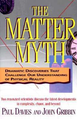 The matter myth : dramatic discoveries that challenge our understanding of physical reality