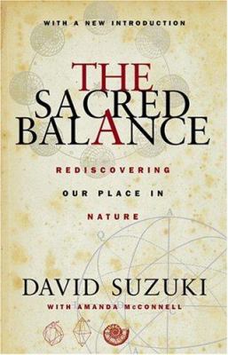 The sacred balance : rediscovering our place in nature : with a new introduction