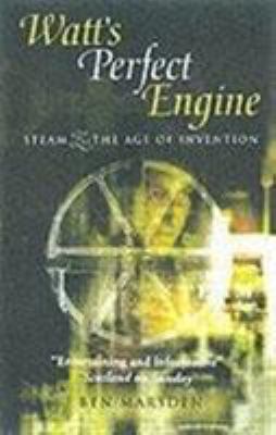 Watt's perfect engine : steam and the age of invention