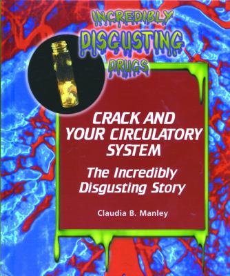 Crack and your circulatory system : the incredibly disgusting story