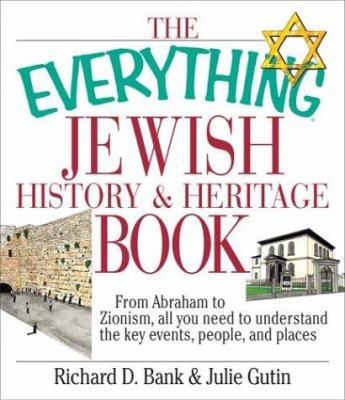 The everything Jewish history & heritage book : from Abraham to Zionism, all you need to understand the key events, people, and places