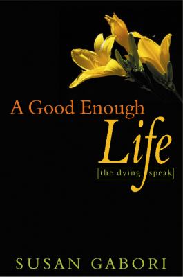 A good enough life : the dying speak