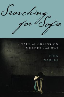 Searching for Sofia : a tale of obsession, murder and war