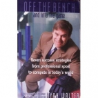 Off the bench and into the game : seven success strategies from professional sport to compete in today's world : --awaken winning instincts and prepare to succeed in life's arena