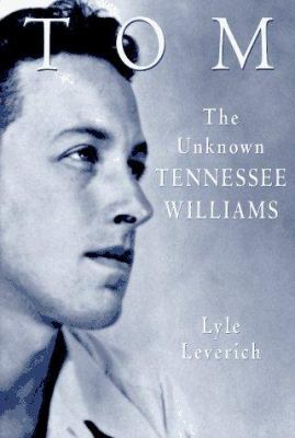 Tom : the unknown Tennessee Williams