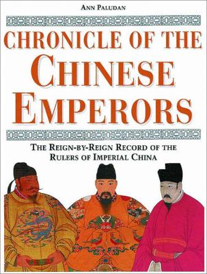 Chronicle of the Chinese emperors : the reign-by-reign record of the rulers of Imperial China