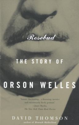 Rosebud : the story of Orson Welles
