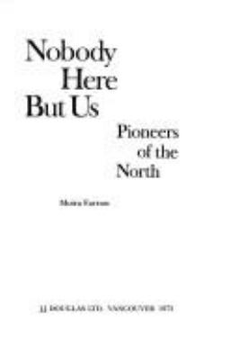 Nobody here but us : pioneers of the North