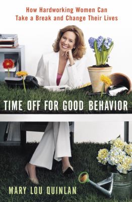 Time off for good behavior : how hard working women can take a break and change their lives