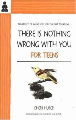 There is nothing wrong with you for teens : regardless of what you were taught to believe--