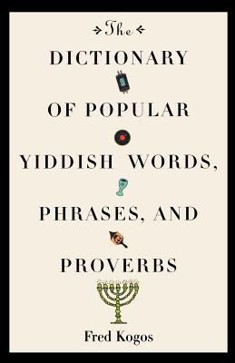 The dictionary of popular Yiddish words, phrases, and proverbs