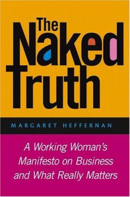 The naked truth : a working woman's manifesto on business and what really matters