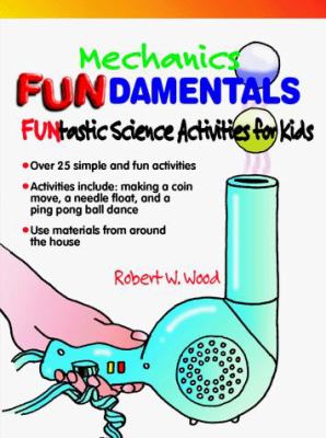 Mechanics fundamentals : FUNtastic science activities for kids