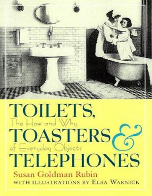 Toilets, toasters & telephones : the how and why of everyday objects