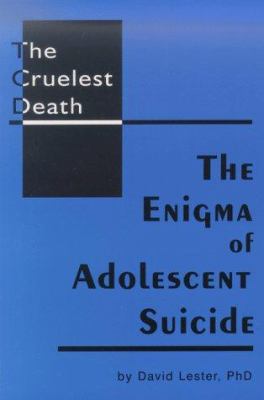 The cruelest death : the enigma of adolescent suicide