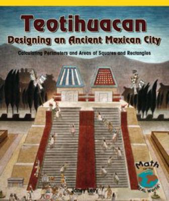 Teotihuacan : designing an ancient Mexican city : calculating perimeters and areas of squares and rectangles