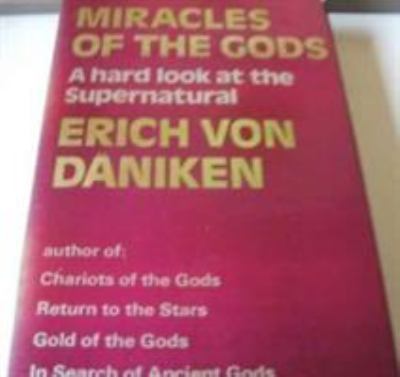Miracles of the gods : a hard look at the supernatural