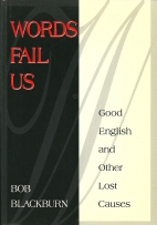 Words fail us : good English and other lost causes