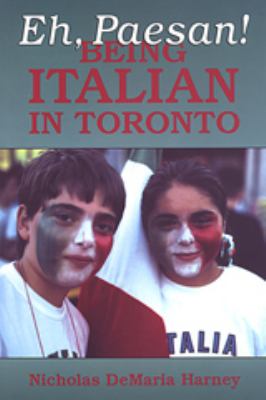 Eh, paesan! : being Italian in Toronto