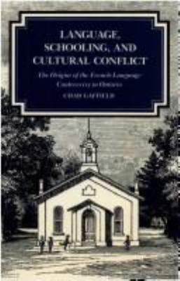 Language, schooling, and cultural conflict : the origins of the French-language controversy in Ontario
