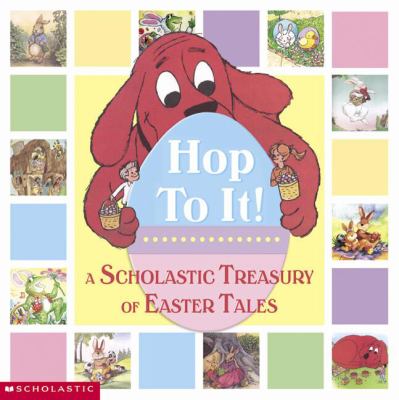Hop to it! : a Scholastic Easter treasury