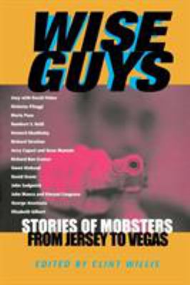 Wise guys : stories of mobsters from Jersey to Vegas