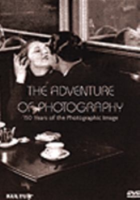 The adventure of photography : 150 years of the photographic image.