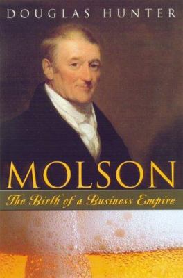 Molson : the birth of a business empire