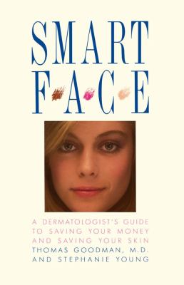 Smart face : a dermatologist's guide to saving your money and saving your skin