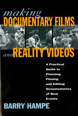 Making documentary films and reality videos : a practical guide to planning, filming, and editing documentaries of real events