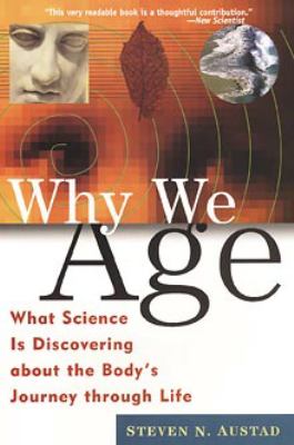Why we age : what science is discovering about the body's journey throught life