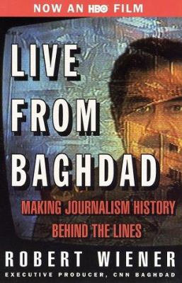 Live from Baghdad : making journalism history behind the lines