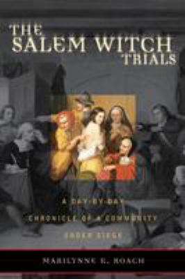 The Salem witch trials : a day-by-day chronicle of a community under siege