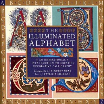The illuminated alphabet : creating decorative calligraphy