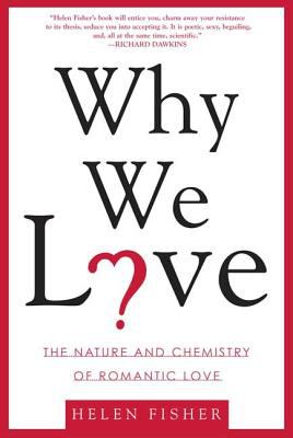Why we love : the nature and chemistry of romantic love