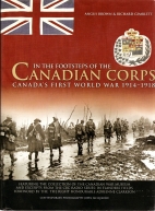 In the footsteps of the Canadian Corps : Canada's First World War 1914 1918