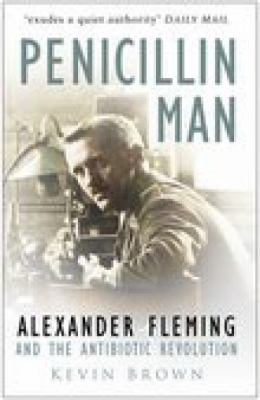 Penicillin man : Alexander Fleming and the antibiotic revolution