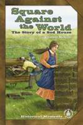 Square against the world : the story of a sod house