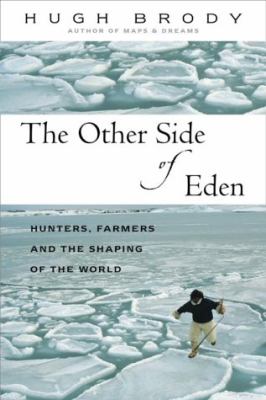 The other side of Eden : hunters, farmers and the shaping of the world