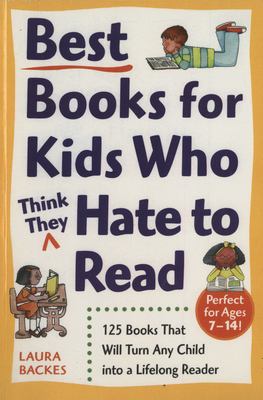 Best books for kids who (think they) hate to read : 125 books that will turn any kid into a lifelong reader