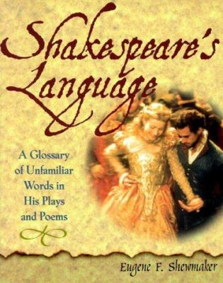 Shakespeare's language : a glossary of unfamiliar words in his plays and poems
